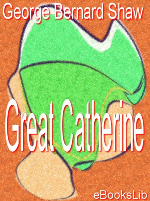 George Bernard Shaw创作的Great Catherine作品的详细信息 - 可供借阅
